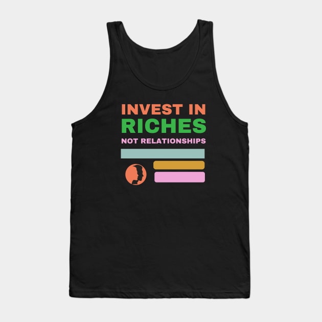 Invest in riches not relationships, business, cheating Tank Top by twitaadesign